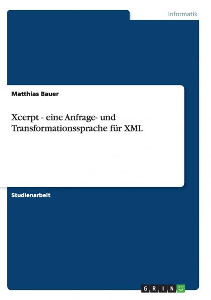 Xcerpt - eine Anfrage- und Transformationssprache für XML
