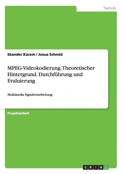 MPEG-Videokodierung. Theoretischer Hintergrund. Durchführung und Evaluierung