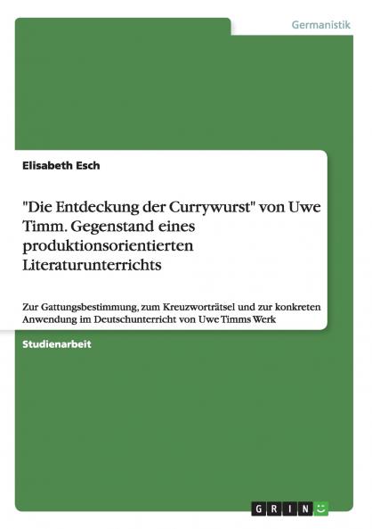 Die Entdeckung der Currywurst von Uwe Timm. Gegenstand eines produktionsorientierten Literaturunterrichts