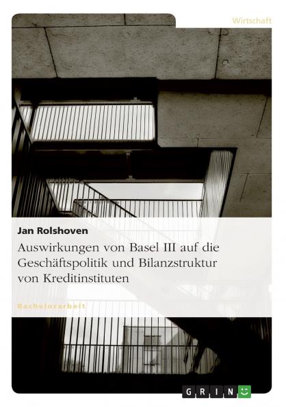 Auswirkungen von Basel III auf die Geschäftspolitik und Bilanzstruktur von Kreditinstituten
