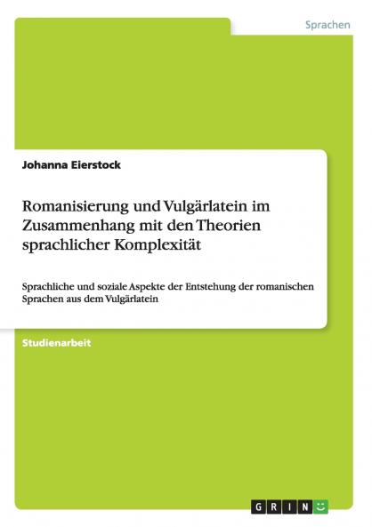 Romanisierung und Vulgärlatein im Zusammenhang mit den Theorien sprachlicher Komplexität