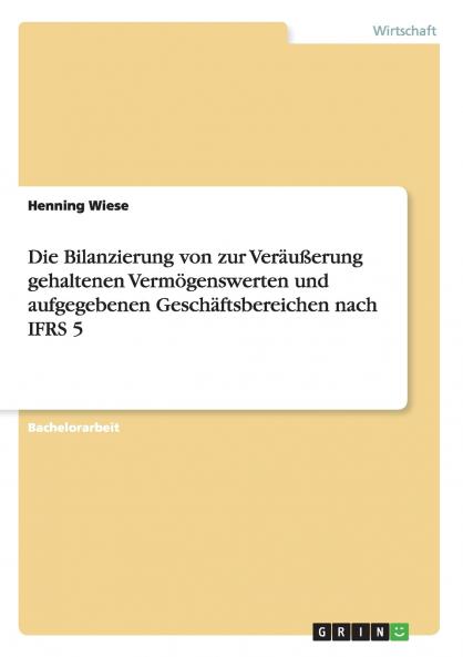 Die Bilanzierung von zur Veräußerung gehaltenen Vermögenswerten und aufgegebenen Geschäftsbereichen nach IFRS 5