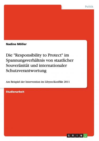 Die Responsibility to Protect im Spannungsverhältnis von staatlicher Souveränität und internationaler Schutzverantwortung