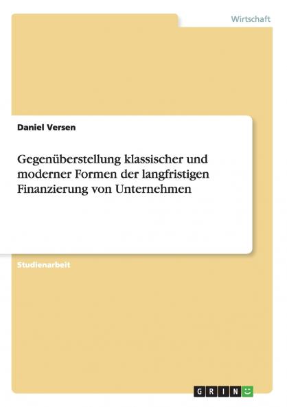 Eine Gegenüberstellung klassischer und moderner Formen der langfristigen Finanzierung von Unternehmen