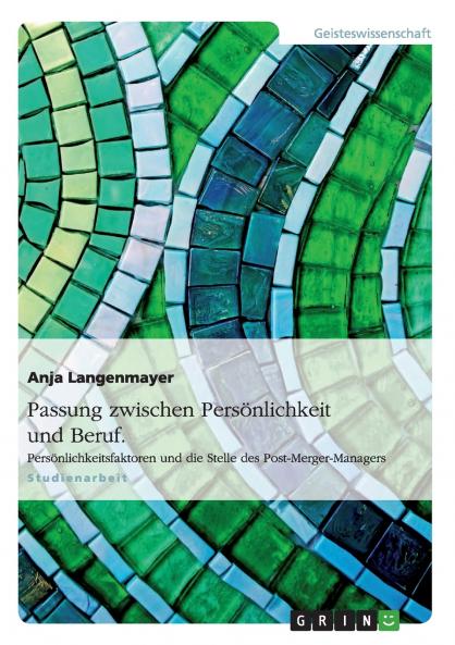 Passung zwischen Persönlichkeit und Beruf. Persönlichkeitsfaktoren und die Stelle des Post-Merger-Managers