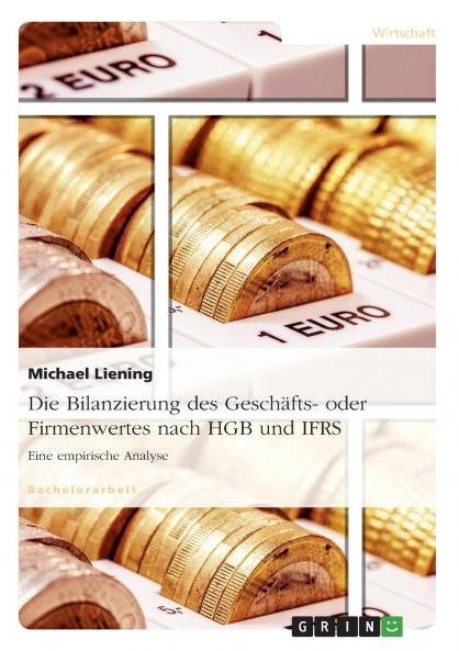 Die Bilanzierung des Geschäfts- oder Firmenwertes nach HGB und IFRS