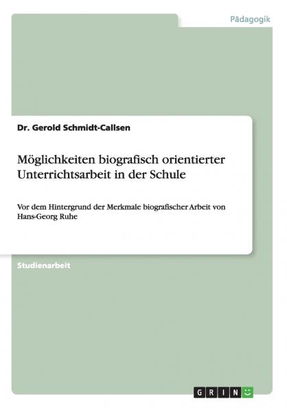 Möglichkeiten biografisch orientierter Unterrichtsarbeit in der Schule