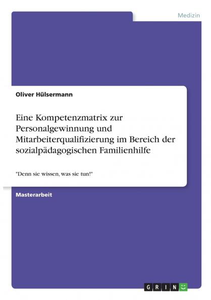 Eine Kompetenzmatrix zur Personalgewinnung und Mitarbeiterqualifizierung im Bereich der sozialpädagogischen Familienhilfe