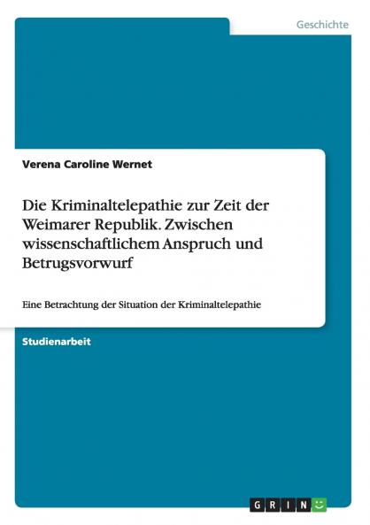 Die Kriminaltelepathie zur Zeit der Weimarer Republik. Zwischen  wissenschaftlichem Anspruch und Betrugsvorwurf
