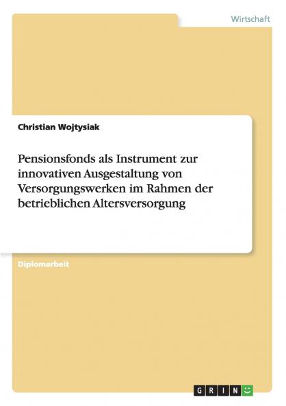 Pensionsfonds als Instrument zur innovativen Ausgestaltung von Versorgungswerken im Rahmen der betrieblichen Altersversorgung
