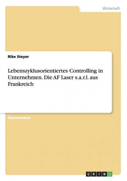 Lebenszyklusorientiertes Controlling in Unternehmen. Die AF Laser s.a.r.l. aus Frankreich
