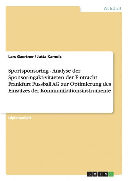 Sportsponsoring - Analyse der Sponsoringaktivitaeten der Eintracht Frankfurt Fussball AG zur Optimierung des Einsatzes der Kommunikationsinstrumente