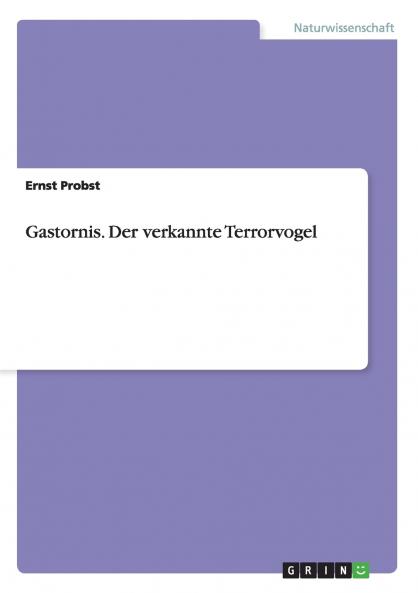 Gastornis. Der verkannte Terrorvogel