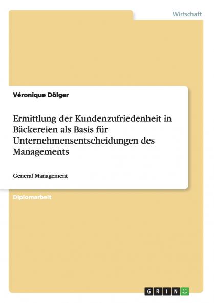 Ermittlung der Kundenzufriedenheit in Bäckereien als Basis für Unternehmensentscheidungen des Managements