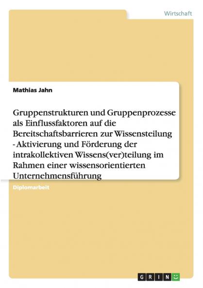 Gruppenstrukturen und -prozesse als Einflussfaktoren auf die Bereitschaftsbarrieren zur Wissensteilung