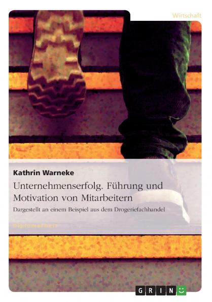 Unternehmenserfolg. Führung und Motivation von Mitarbeitern