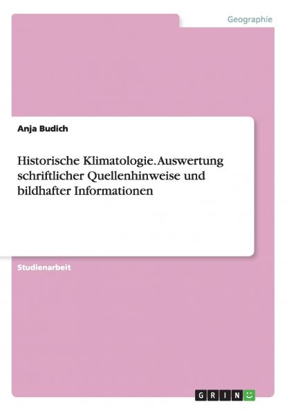 Historische Klimatologie. Auswertung schriftlicher Quellenhinweise und bildhafter Informationen