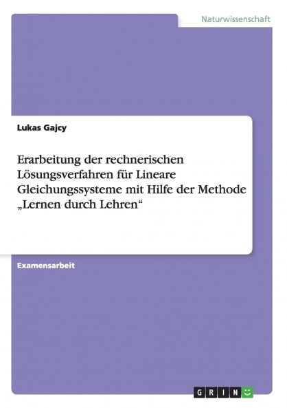 Erarbeitung der rechnerischen Lösungsverfahren für Lineare Gleichungssysteme mit Hilfe der Methode „Lernen durch Lehren