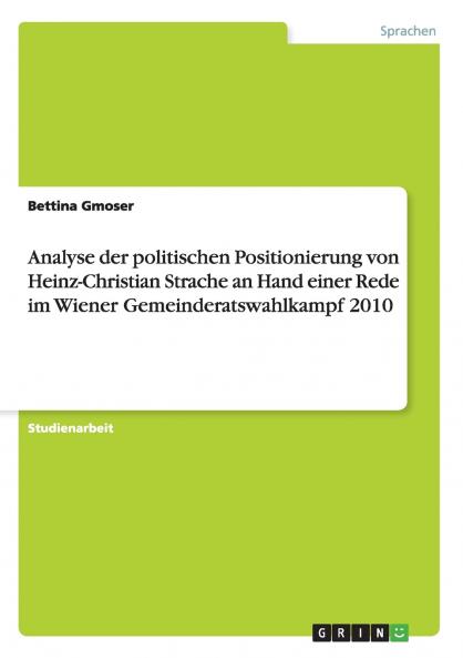 Analyse der politischen Positionierung von Heinz-Christian Strache an Hand einer Rede im Wiener Gemeinderatswahlkampf 2010