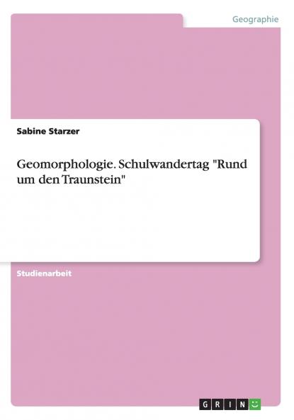 Geomorphologie. Schulwandertag Rund um den Traunstein
