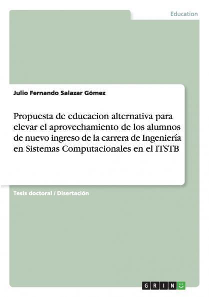 Propuesta de educación alternativa para elevar el aprovechamiento de los alumnos de nuevo ingreso de la carrera de Ingeniería en Sistemas Computacionales en el ITSTB