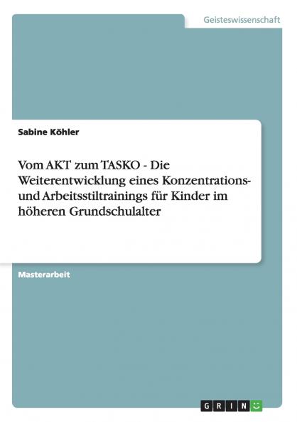 Vom AKT zum TASKO - Die Weiterentwicklung eines Konzentrations- und Arbeitsstiltrainings für Kinder im höheren Grundschulalter