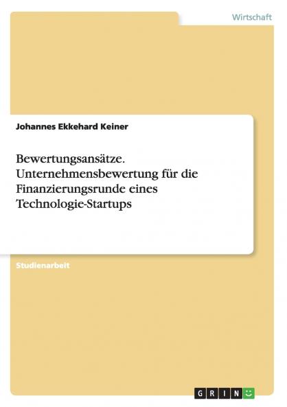 Bewertungsans��tze. Unternehmensbewertung f��r die Finanzierungsrunde eines Technologie-Startups
