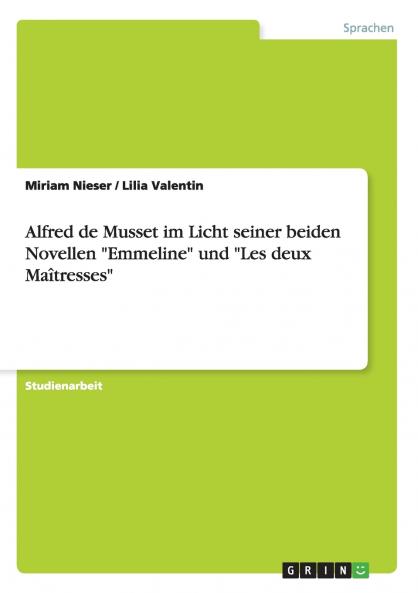 Alfred de Musset im Licht seiner beiden Novellen Emmeline und Les deux Maîtresses