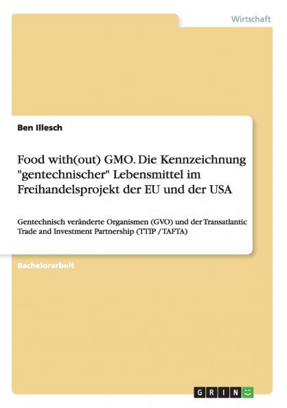 Food with(out) GMO. Die Kennzeichnung gentechnischer Lebensmittel im Freihandelsprojekt der EU und der USA