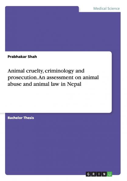 Animal cruelty criminology and prosecution. An assessment on animal abuse and animal law in Nepal