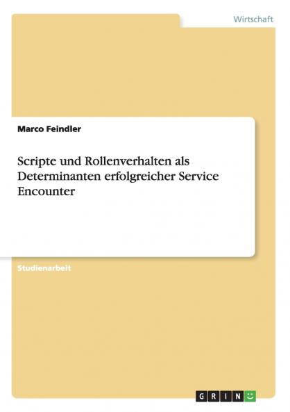 Scripte und Rollenverhalten als Determinanten erfolgreicher Service Encounter