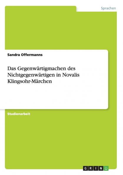Das Gegenwärtigmachen des Nichtgegenwärtigen in Novalis Klingsohr-Märchen