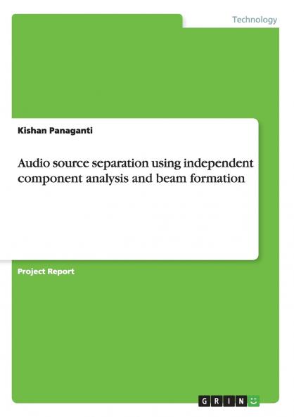 Audio source separation using independent component analysis and beam formation
