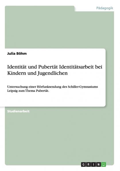 Identität und Pubertät Identitätsarbeit bei Kindern und Jugendlichen