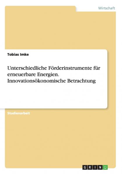 Unterschiedliche Förderinstrumente für erneuerbare Energien. Innovationsökonomische Betrachtung