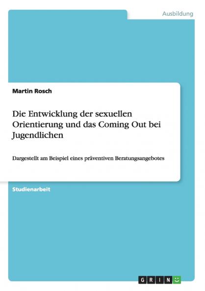 Die Entwicklung der sexuellen Orientierung und das Coming Out bei Jugendlichen
