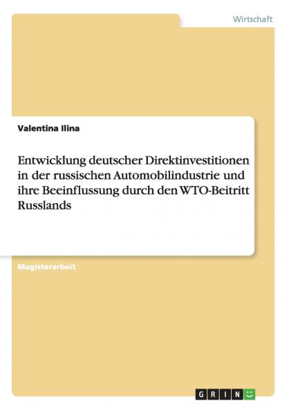 Entwicklung deutscher Direktinvestitionen in der russischen Automobilindustrie und ihre Beeinflussung durch den WTO-Beitritt Russlands