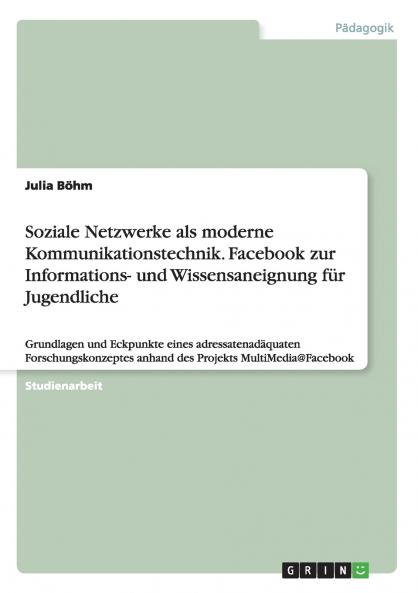 Soziale Netzwerke als moderne Kommunikationstechnik. Facebook zur Informations- und Wissensaneignung für Jugendliche