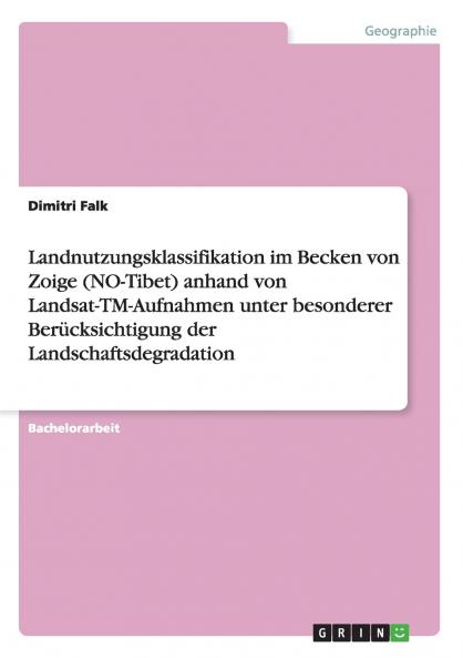 Landnutzungsklassifikation im Becken von Zoige (NO-Tibet) anhand von Landsat-TM-Aufnahmen unter besonderer Berücksichtigung der Landschaftsdegradation