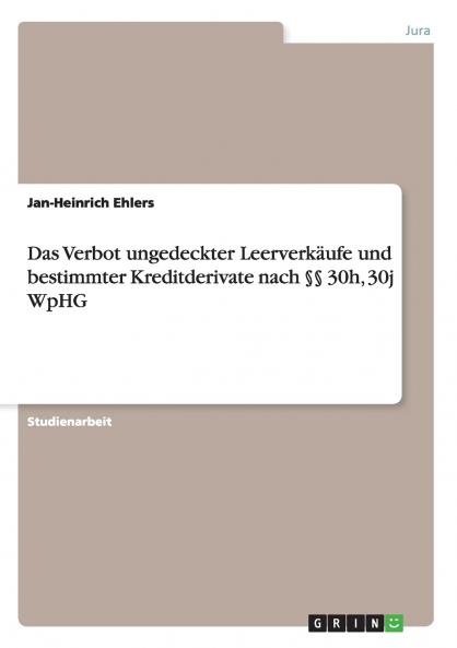 Das Verbot ungedeckter Leerverkäufe und bestimmter Kreditderivate nach §§  30h 30j WpHG