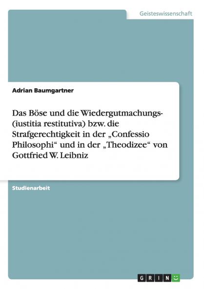 Das Böse und die Wiedergutmachungs- oder Strafgerechtigkeit in der „Confessio Philosophi und der „Theodizee von Leibniz