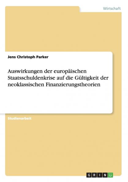 Auswirkungen der europäischen Staatsschuldenkrise auf die Gültigkeit der neoklassischen Finanzierungstheorien