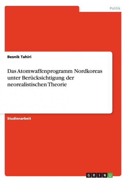 Das Atomwaffenprogramm Nordkoreas unter Berücksichtigung der neorealistischen Theorie