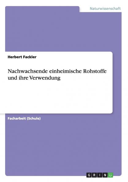 Nachwachsende einheimische Rohstoffe und ihre Verwendung