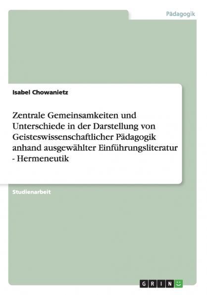 Zentrale Gemeinsamkeiten und Unterschiede in der Darstellung von Geisteswissenschaftlicher Pädagogik anhand ausgewählter Einführungsliteratur - Hermeneutik