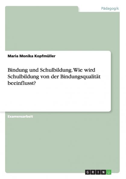 Bindung und Schulbildung. Wie wird Schulbildung von der Bindungsqualität beeinflusst?
