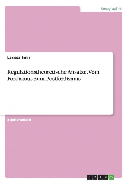 Regulationstheoretische Ans��tze. Vom Fordismus zum Postfordismus