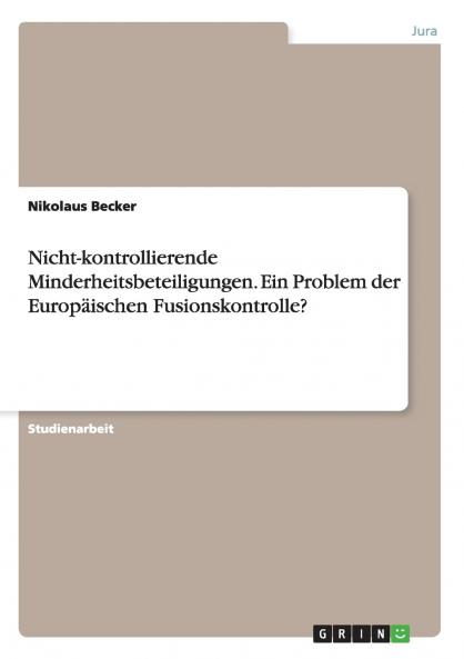 Nicht-kontrollierende Minderheitsbeteiligungen. Ein Problem der Europäischen Fusionskontrolle?