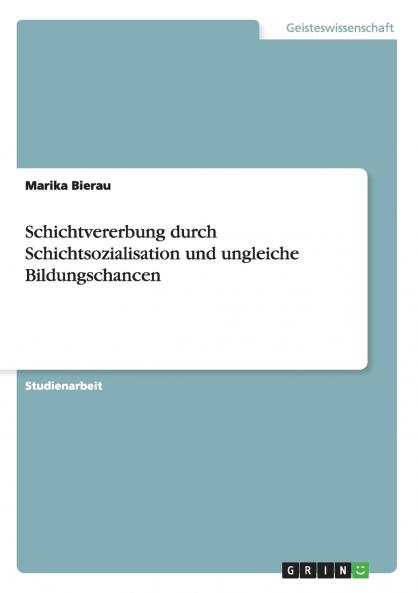 Schichtvererbung durch Schichtsozialisation und ungleiche Bildungschancen