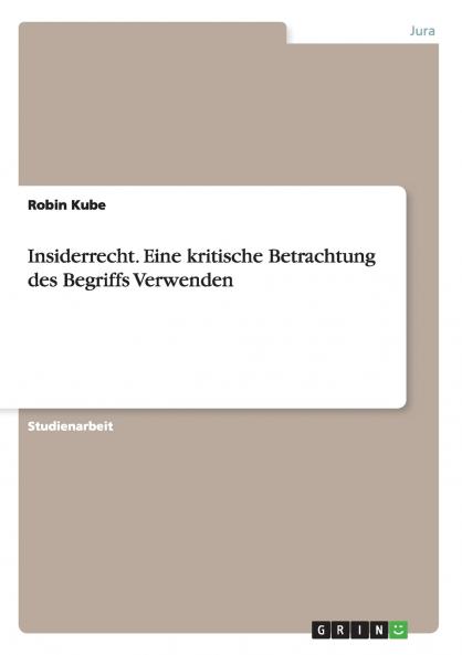 Insiderrecht. Eine kritische Betrachtung des Begriffs Verwenden